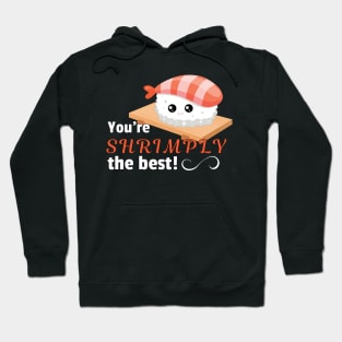 You're shrimply the best Hoodie